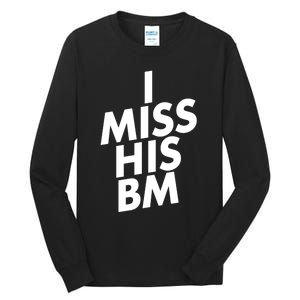 I Miss His BM Funny Tall Long Sleeve T-Shirt