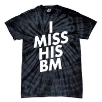 I Miss His BM Funny Tie-Dye T-Shirt