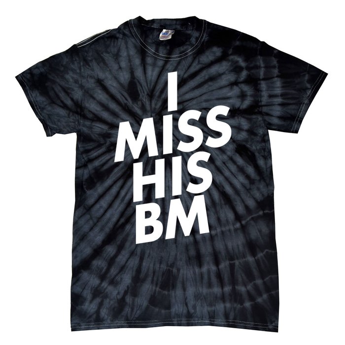 I Miss His BM Funny Tie-Dye T-Shirt