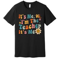 It's Me Hi I'm The Teacher It's Me Groovy Back To School Premium T-Shirt