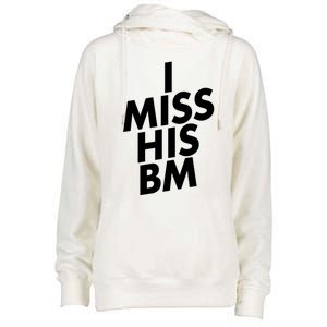 I Miss His BM Funny Womens Funnel Neck Pullover Hood