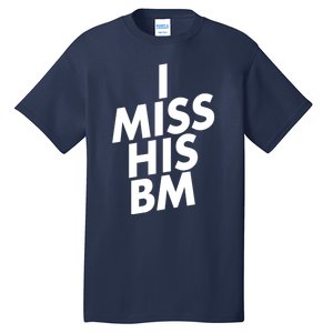 I Miss His BM Funny Tall T-Shirt