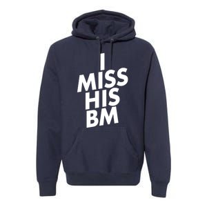 I Miss His BM Funny Premium Hoodie