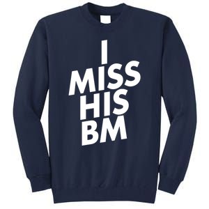 I Miss His BM Funny Tall Sweatshirt