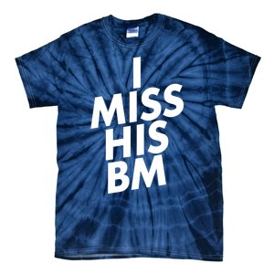 I Miss His BM Funny Tie-Dye T-Shirt