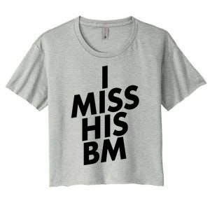 I Miss His BM Funny Women's Crop Top Tee