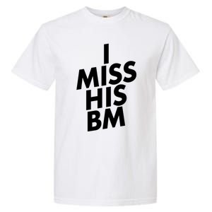 I Miss His BM Funny Garment-Dyed Heavyweight T-Shirt