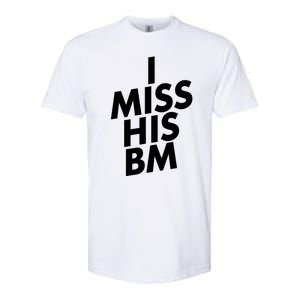 I Miss His BM Funny Softstyle CVC T-Shirt