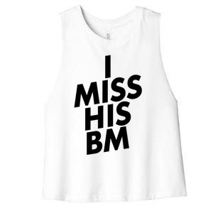 I Miss His BM Funny Women's Racerback Cropped Tank