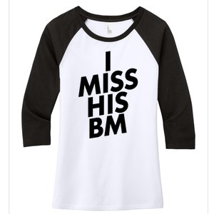 I Miss His BM Funny Women's Tri-Blend 3/4-Sleeve Raglan Shirt