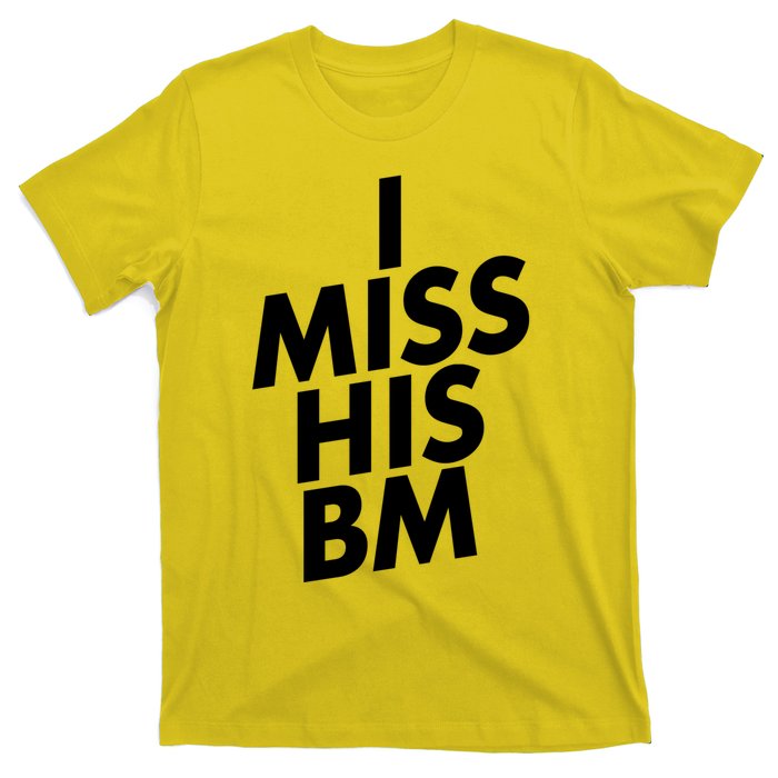 I Miss His BM Funny T-Shirt