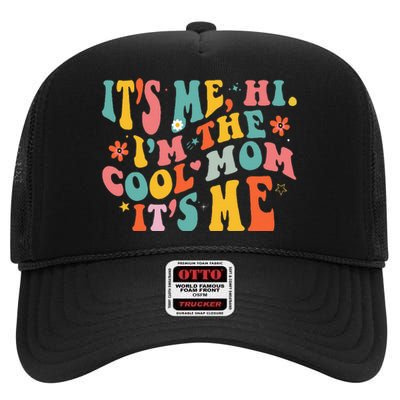 Its Me Hi Im The Cool Mom Its Me Mothers Day Groovy High Crown Mesh Back Trucker Hat