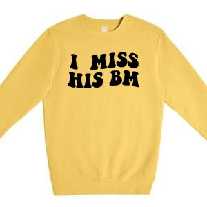 I Miss His BM Funny Premium Crewneck Sweatshirt