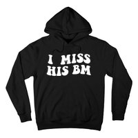 I Miss His BM Funny Hoodie