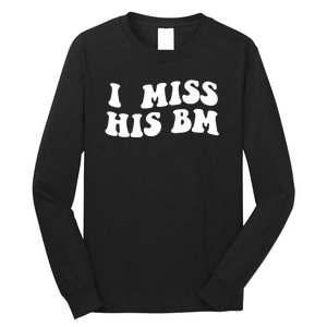 I Miss His BM Funny Long Sleeve Shirt