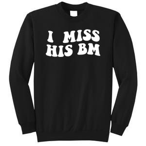 I Miss His BM Funny Sweatshirt