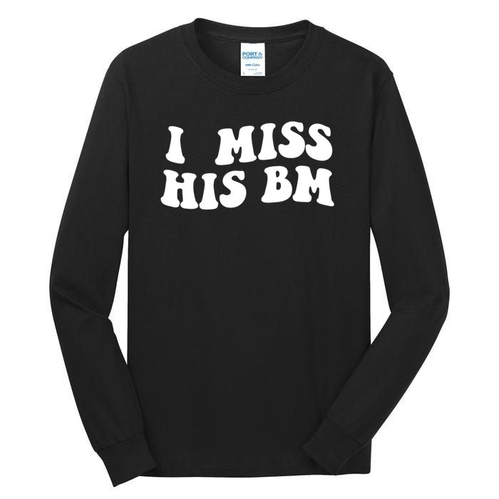 I Miss His BM Funny Tall Long Sleeve T-Shirt