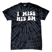 I Miss His BM Funny Tie-Dye T-Shirt