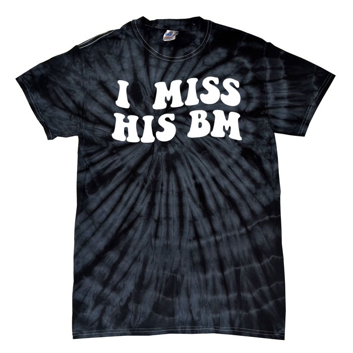 I Miss His BM Funny Tie-Dye T-Shirt