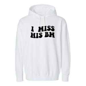 I Miss His BM Funny Garment-Dyed Fleece Hoodie