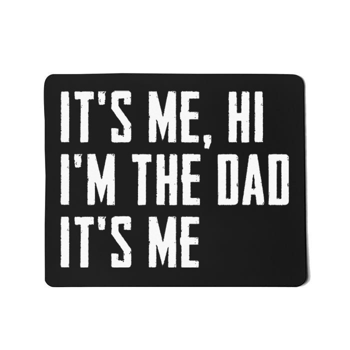 Its Me Hi Im The Dad Its Me Funny For Dad Fathers Day Mousepad