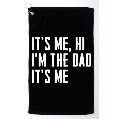 Its Me Hi Im The Dad Its Me Funny For Dad Fathers Day Platinum Collection Golf Towel