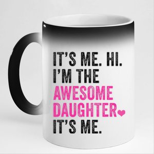 Its Me Hi Im The Awesome Daughter Its Me Fathers Day 11oz Black Color Changing Mug