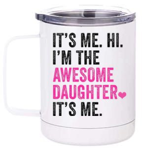 Its Me Hi Im The Awesome Daughter Its Me Fathers Day 12 oz Stainless Steel Tumbler Cup