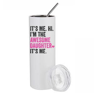 Its Me Hi Im The Awesome Daughter Its Me Fathers Day Stainless Steel Tumbler