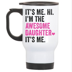 Its Me Hi Im The Awesome Daughter Its Me Fathers Day Stainless Steel Travel Mug