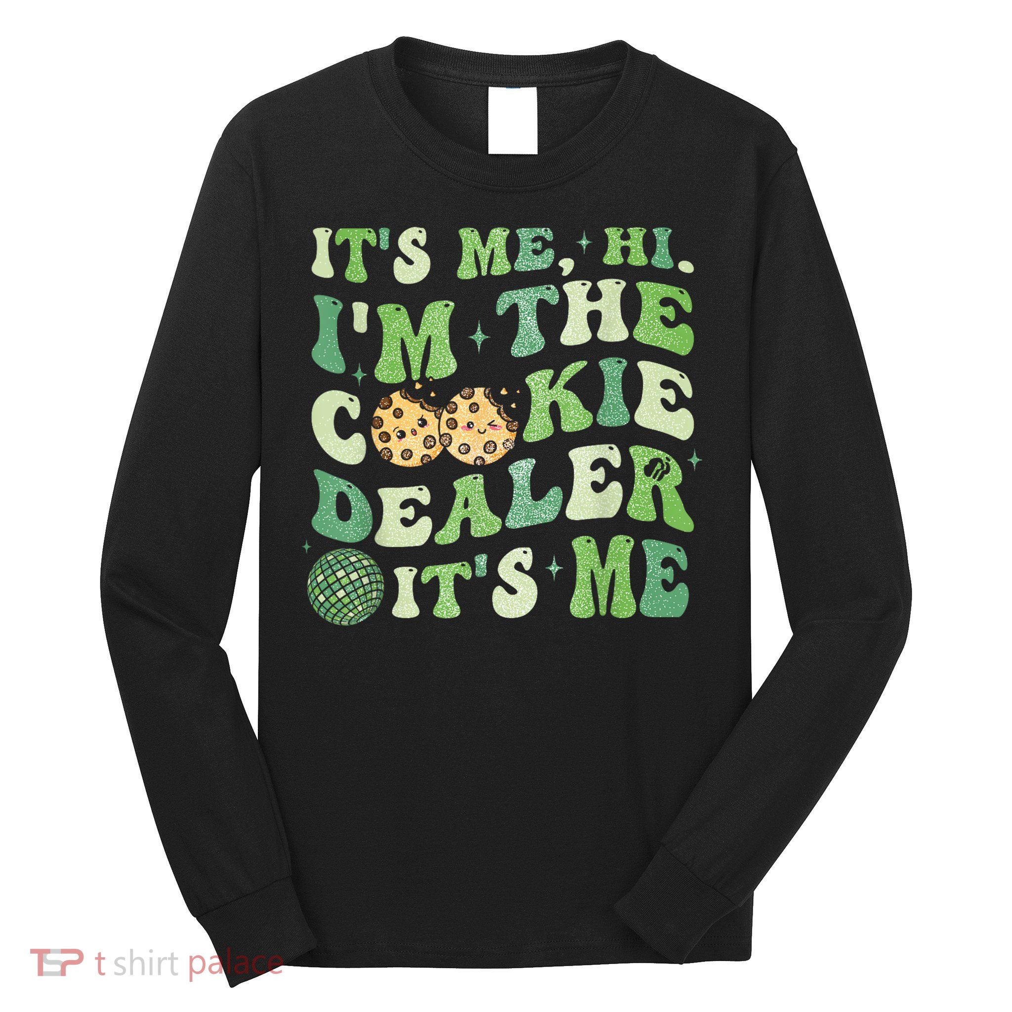 Its Me Hi Im The Cookie Dealer Scout Troop Scouting Long Sleeve Shirt
