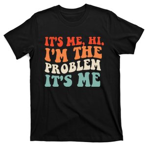 Its Me Hi Im The Problem T-Shirt