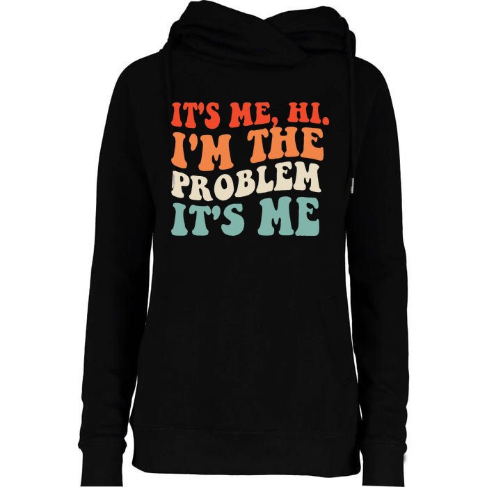 Its Me Hi Im The Problem Womens Funnel Neck Pullover Hood