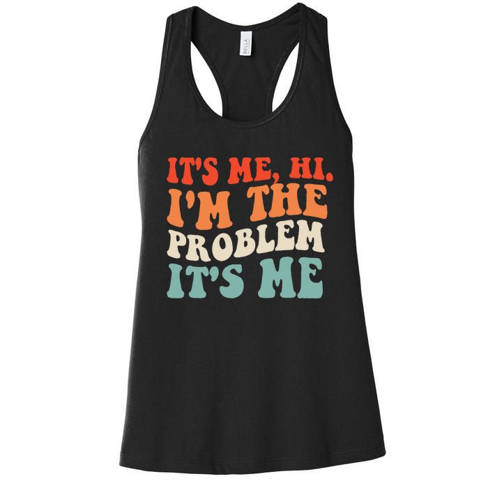 Its Me Hi Im The Problem Women's Racerback Tank