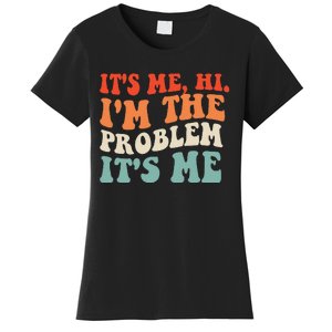 Its Me Hi Im The Problem Women's T-Shirt