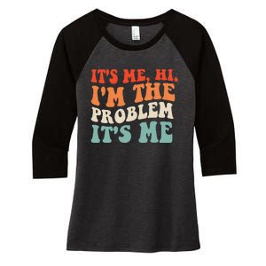 Its Me Hi Im The Problem Women's Tri-Blend 3/4-Sleeve Raglan Shirt