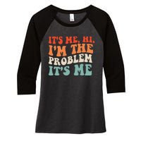 Its Me Hi Im The Problem Women's Tri-Blend 3/4-Sleeve Raglan Shirt