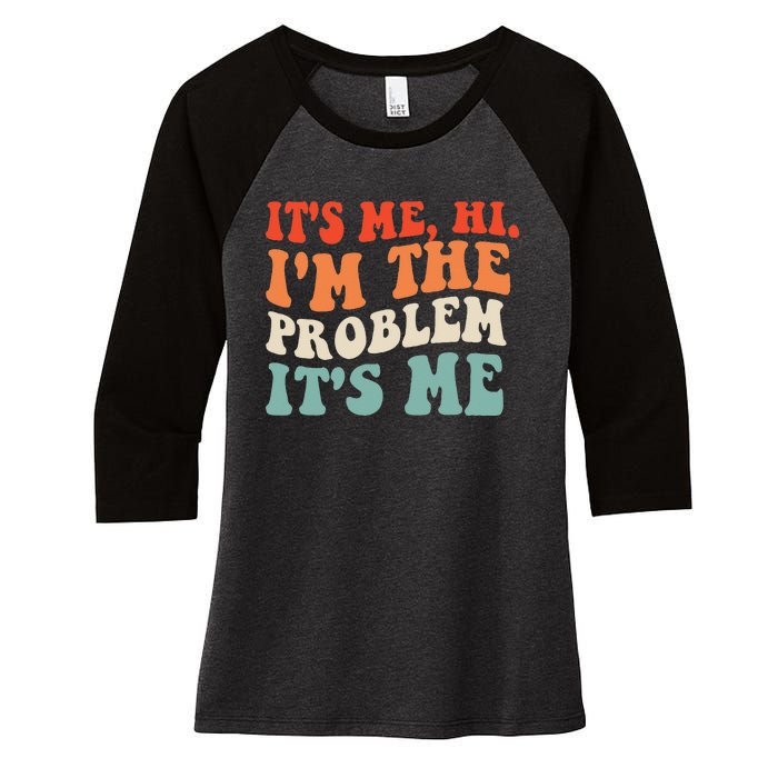 Its Me Hi Im The Problem Women's Tri-Blend 3/4-Sleeve Raglan Shirt