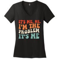 Its Me Hi Im The Problem Women's V-Neck T-Shirt