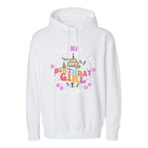 ItS Me Hi IM The Birthday Girl ItS Me Cute Birthday Party Garment-Dyed Fleece Hoodie