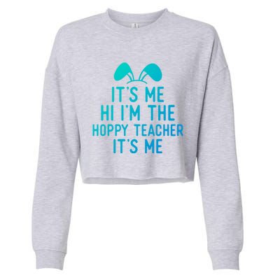 It’S Me Hi I’M The Hoppy Teacher It’S Me Funny Quote Funny Gift Cropped Pullover Crew