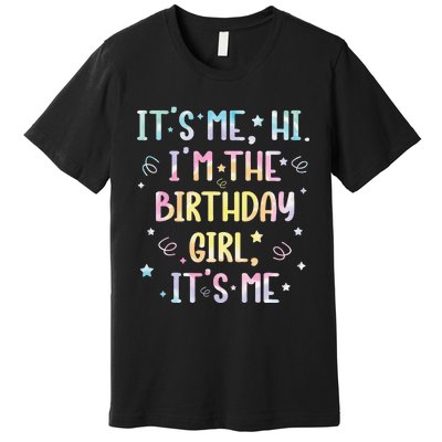 ItS Me Hi IM The Birthday Girl ItS Me Premium T-Shirt