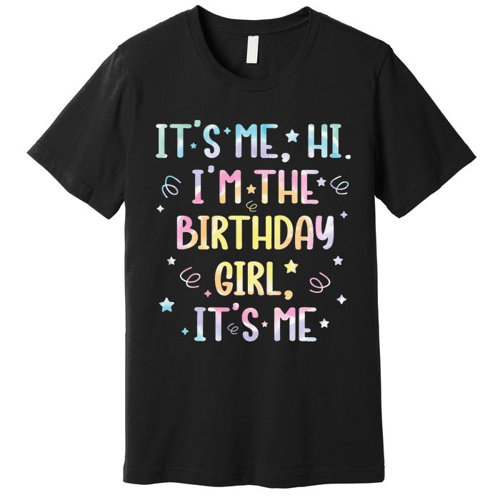 ItS Me Hi IM The Birthday Girl ItS Me Premium T-Shirt