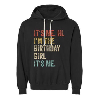 Its Me Hi Im The Birthday Girl Its Me Garment-Dyed Fleece Hoodie