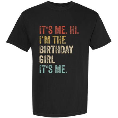 Its Me Hi Im The Birthday Girl Its Me Garment-Dyed Heavyweight T-Shirt