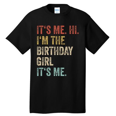 Its Me Hi Im The Birthday Girl Its Me Tall T-Shirt