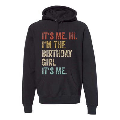 Its Me Hi Im The Birthday Girl Its Me Premium Hoodie