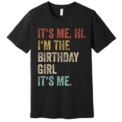 Its Me Hi Im The Birthday Girl Its Me Premium T-Shirt