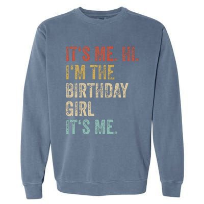 Its Me Hi Im The Birthday Girl Its Me Garment-Dyed Sweatshirt