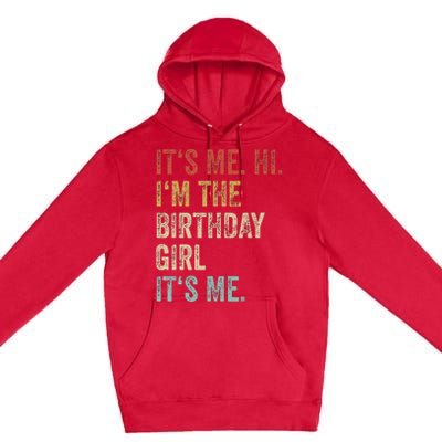 Its Me Hi Im The Birthday Girl Its Me Premium Pullover Hoodie